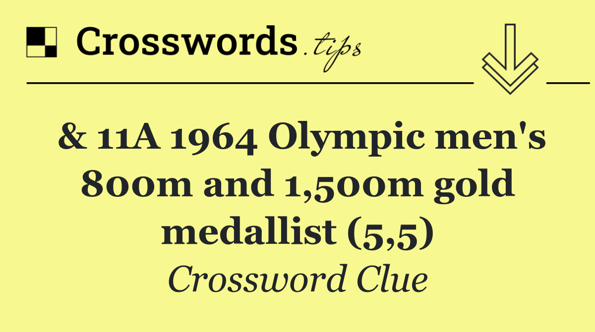 & 11A 1964 Olympic men's 800m and 1,500m gold medallist (5,5)