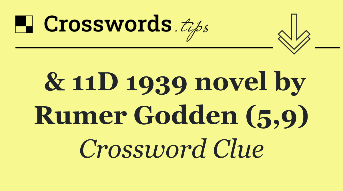 & 11D 1939 novel by Rumer Godden (5,9)