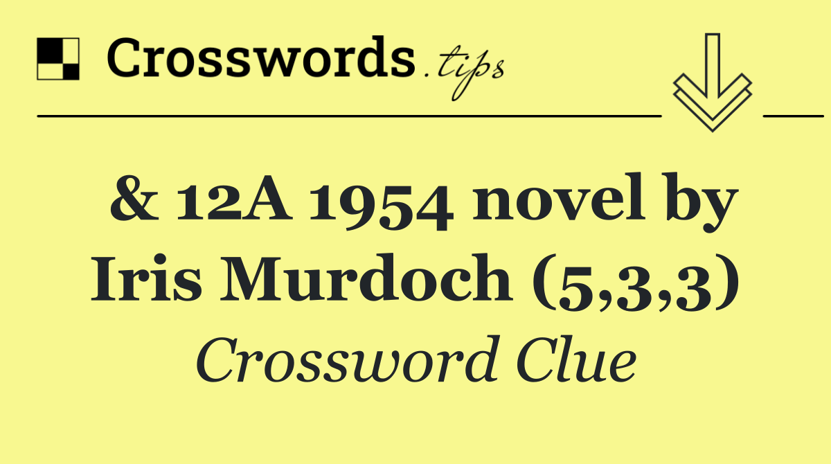 & 12A 1954 novel by Iris Murdoch (5,3,3)