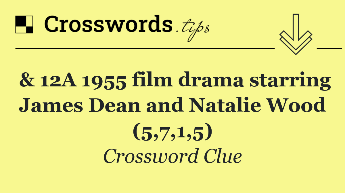 & 12A 1955 film drama starring James Dean and Natalie Wood (5,7,1,5)