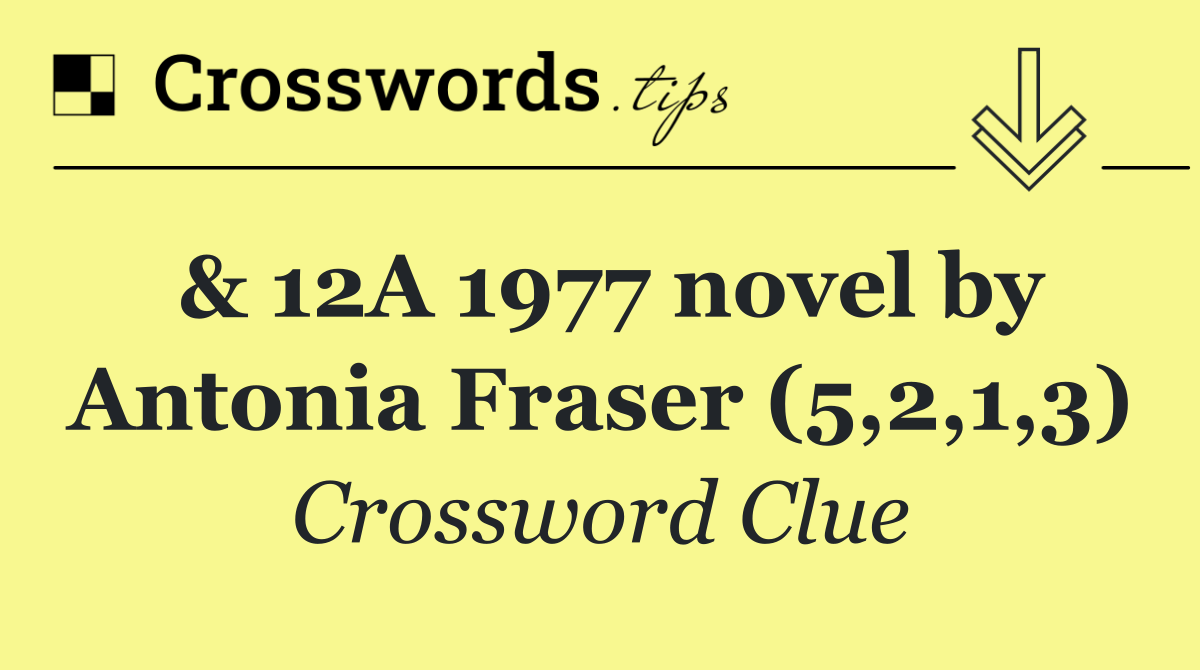 & 12A 1977 novel by Antonia Fraser (5,2,1,3)