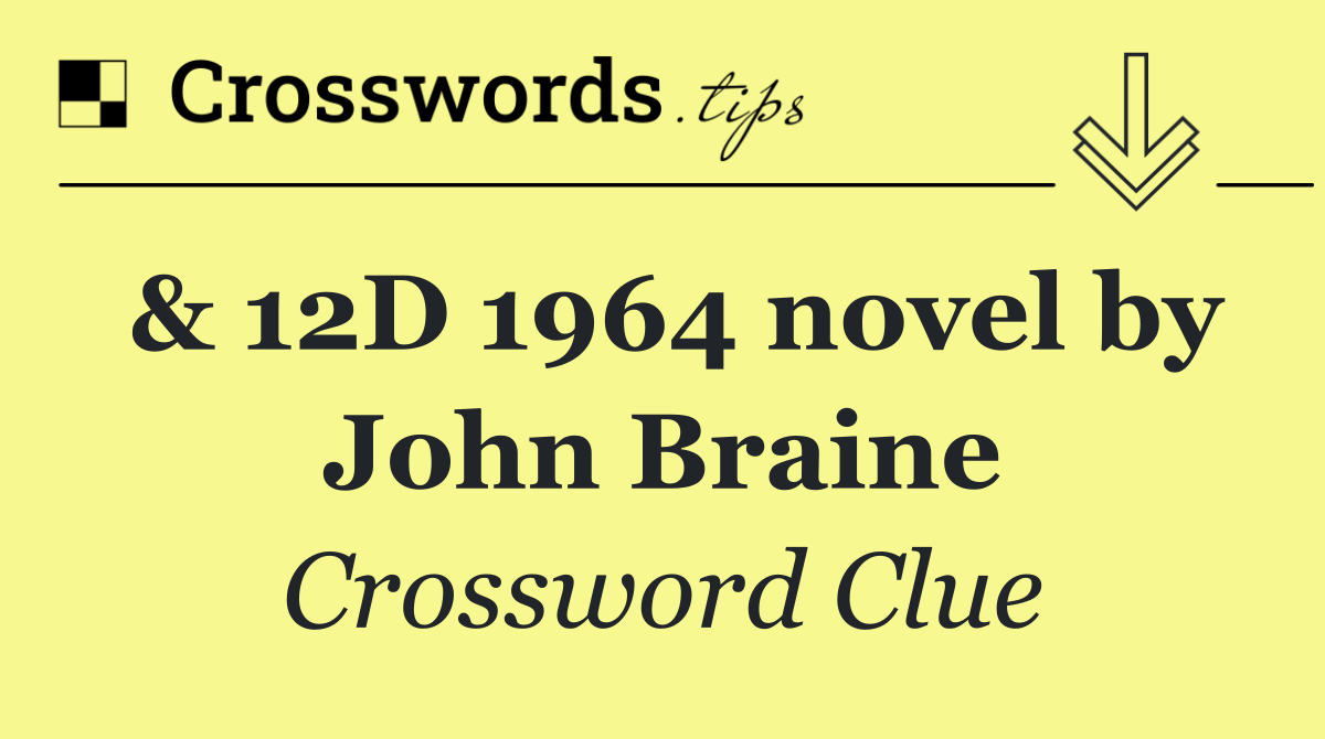 & 12D 1964 novel by John Braine