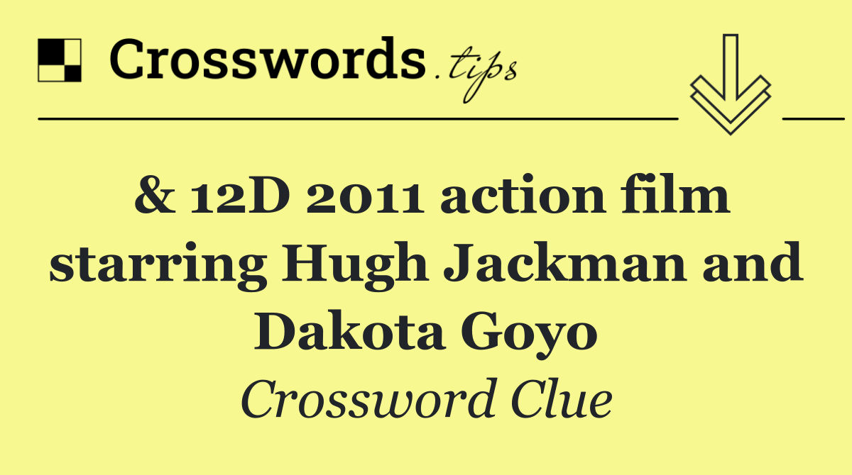 & 12D 2011 action film starring Hugh Jackman and Dakota Goyo