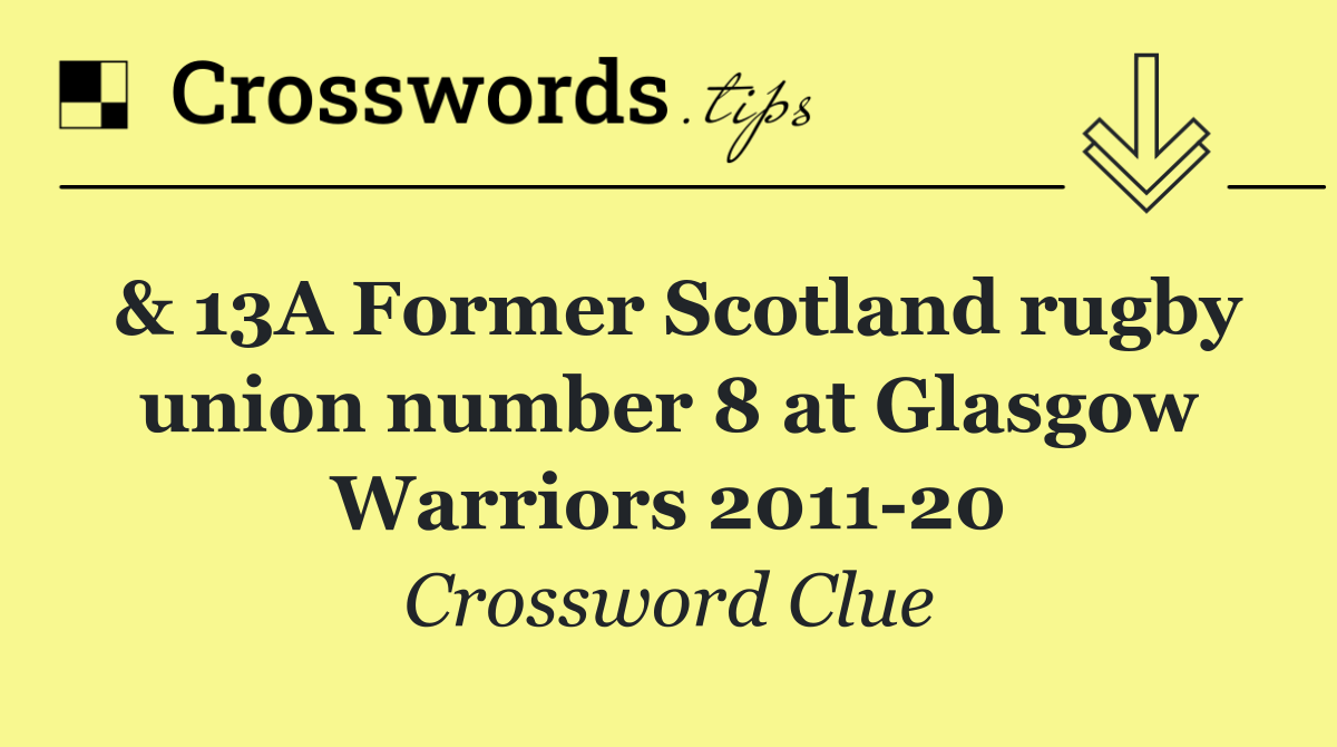 & 13A Former Scotland rugby union number 8 at Glasgow Warriors 2011 20