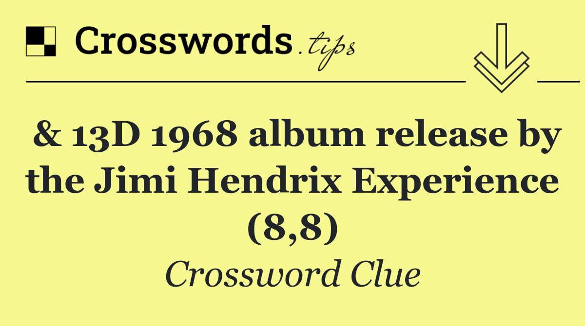 & 13D 1968 album release by the Jimi Hendrix Experience (8,8)