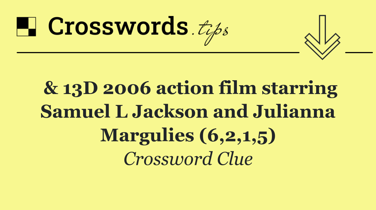 & 13D 2006 action film starring Samuel L Jackson and Julianna Margulies (6,2,1,5)