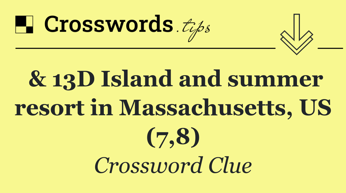 & 13D Island and summer resort in Massachusetts, US (7,8)