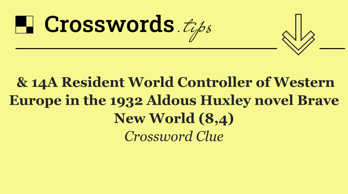 & 14A Resident World Controller of Western Europe in the 1932 Aldous Huxley novel Brave New World (8,4)