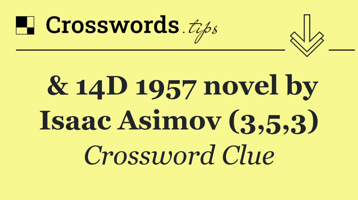 & 14D 1957 novel by Isaac Asimov (3,5,3)