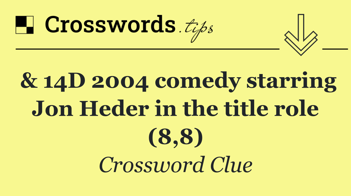 & 14D 2004 comedy starring Jon Heder in the title role (8,8)