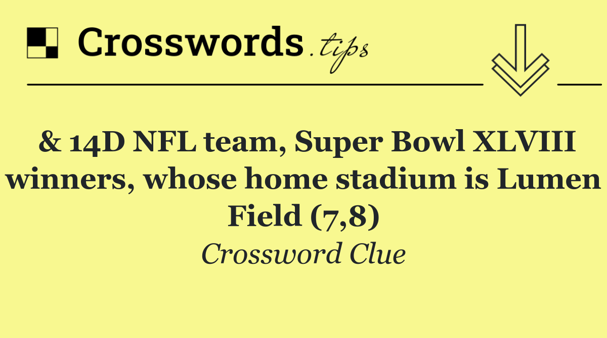 & 14D NFL team, Super Bowl XLVIII winners, whose home stadium is Lumen Field (7,8)