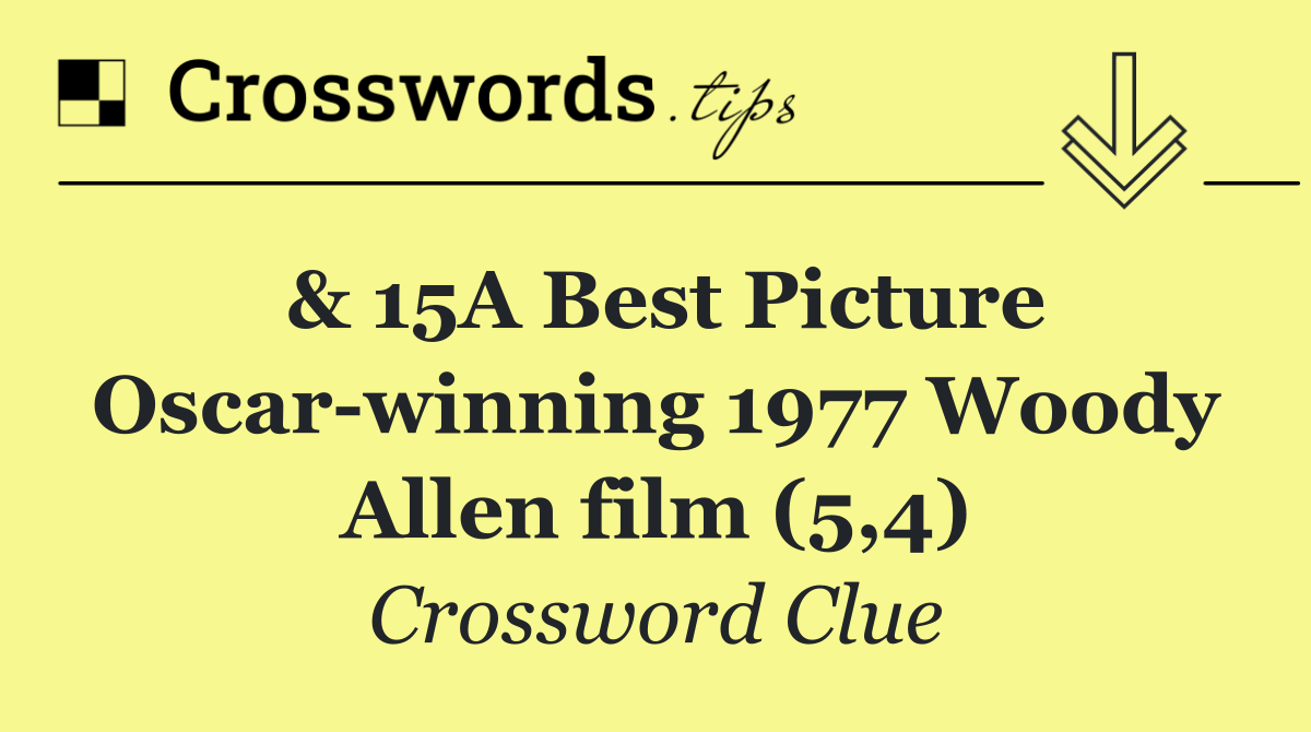 & 15A Best Picture Oscar winning 1977 Woody Allen film (5,4)