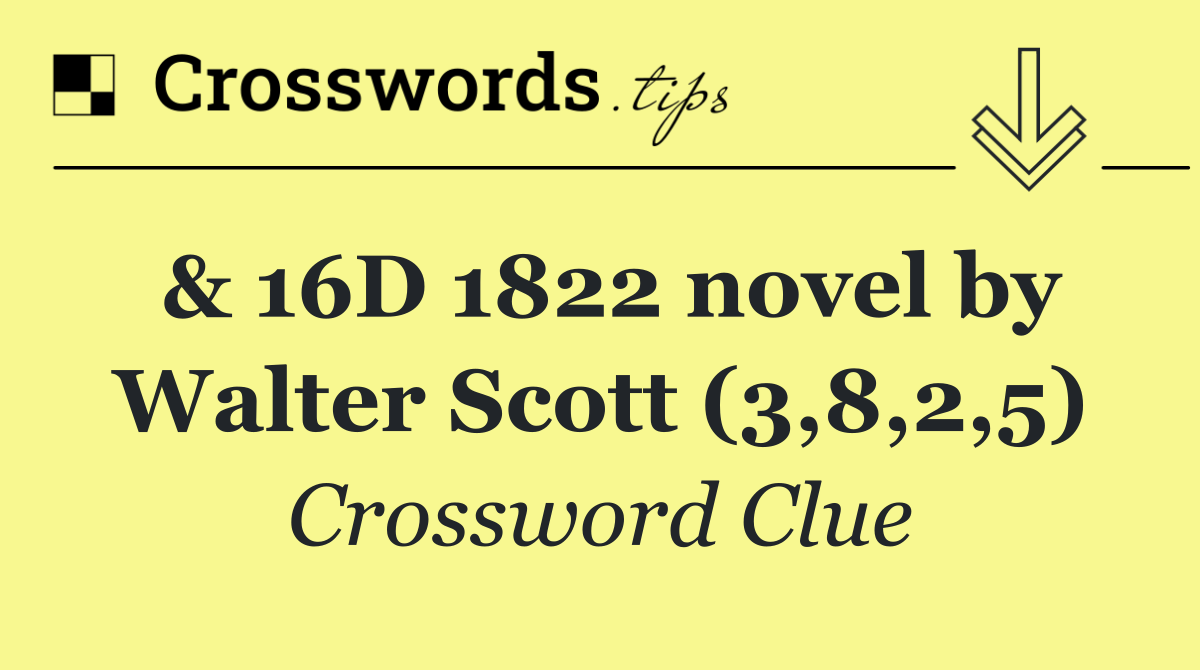 & 16D 1822 novel by Walter Scott (3,8,2,5)