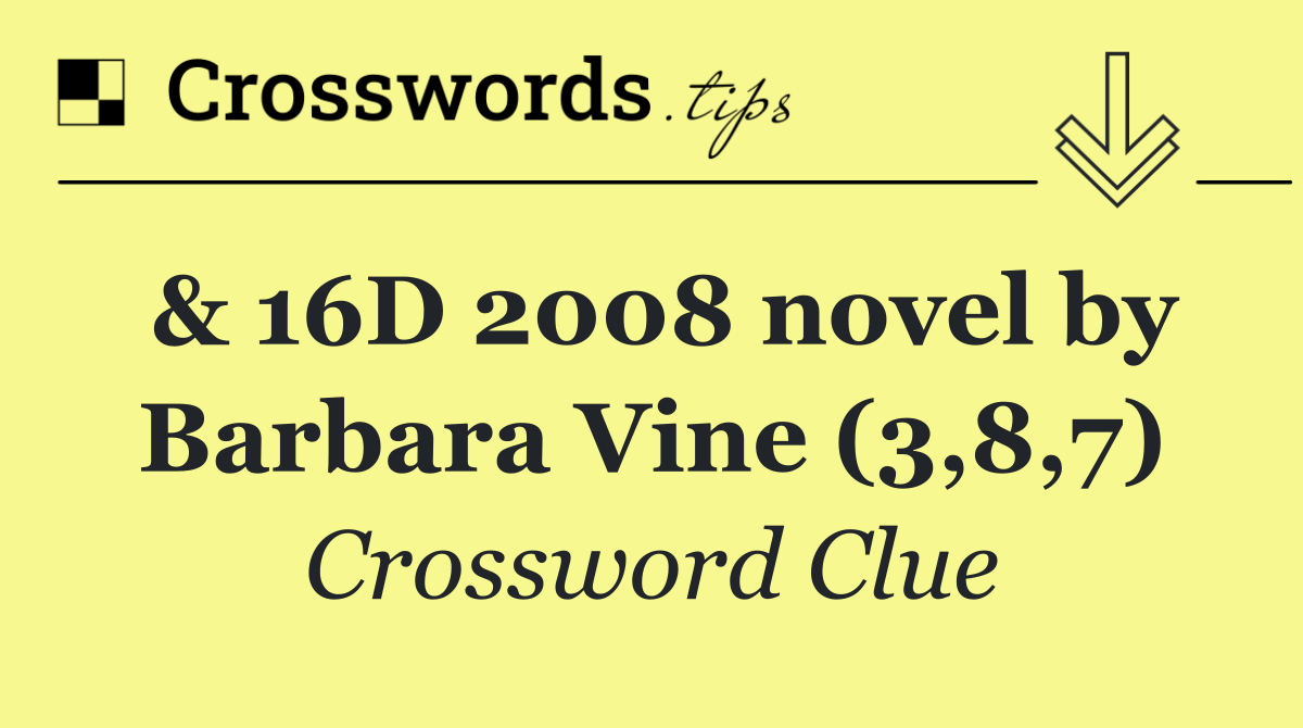 & 16D 2008 novel by Barbara Vine (3,8,7)