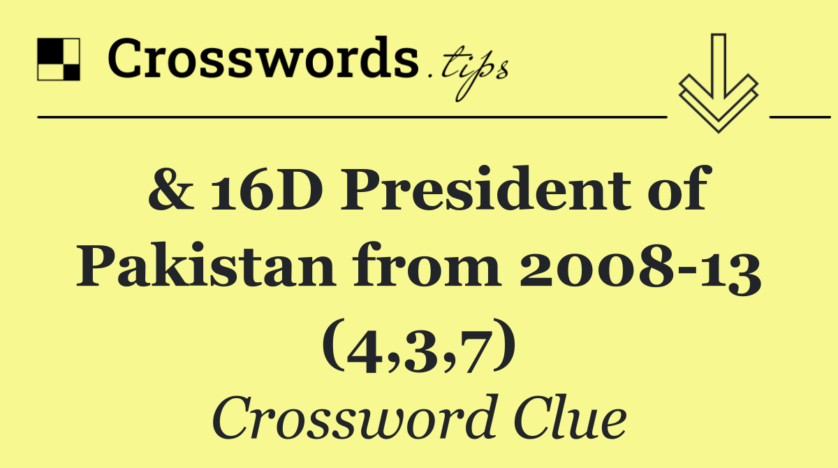 & 16D President of Pakistan from 2008 13 (4,3,7)