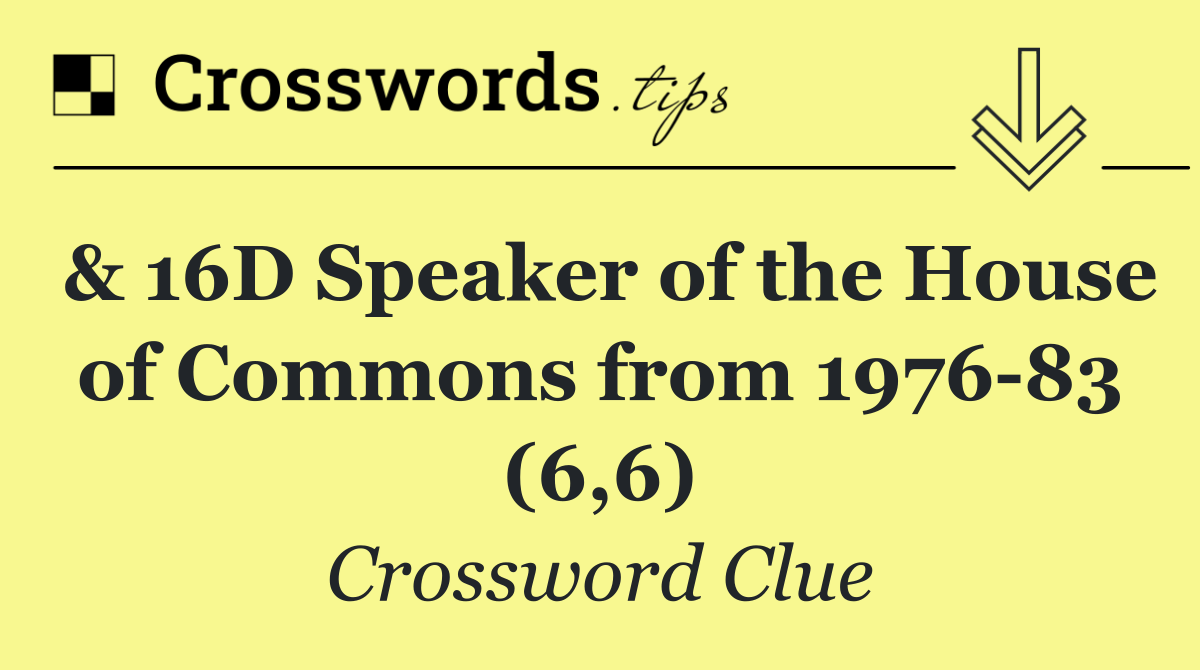 & 16D Speaker of the House of Commons from 1976 83 (6,6)