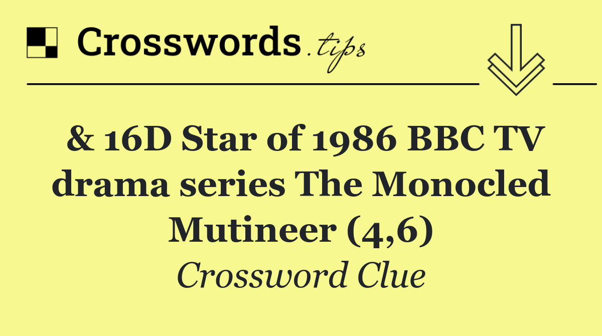 & 16D Star of 1986 BBC TV drama series The Monocled Mutineer (4,6)