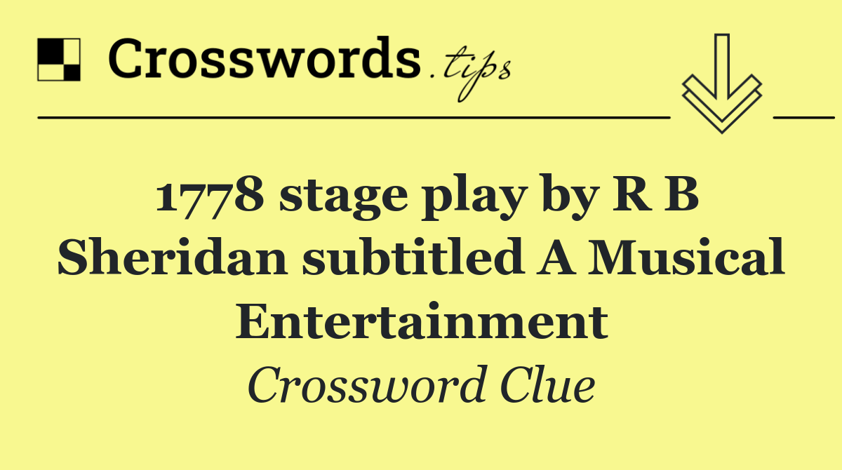 1778 stage play by R B Sheridan subtitled A Musical Entertainment