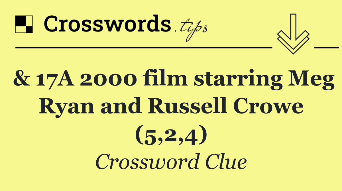 & 17A 2000 film starring Meg Ryan and Russell Crowe (5,2,4)