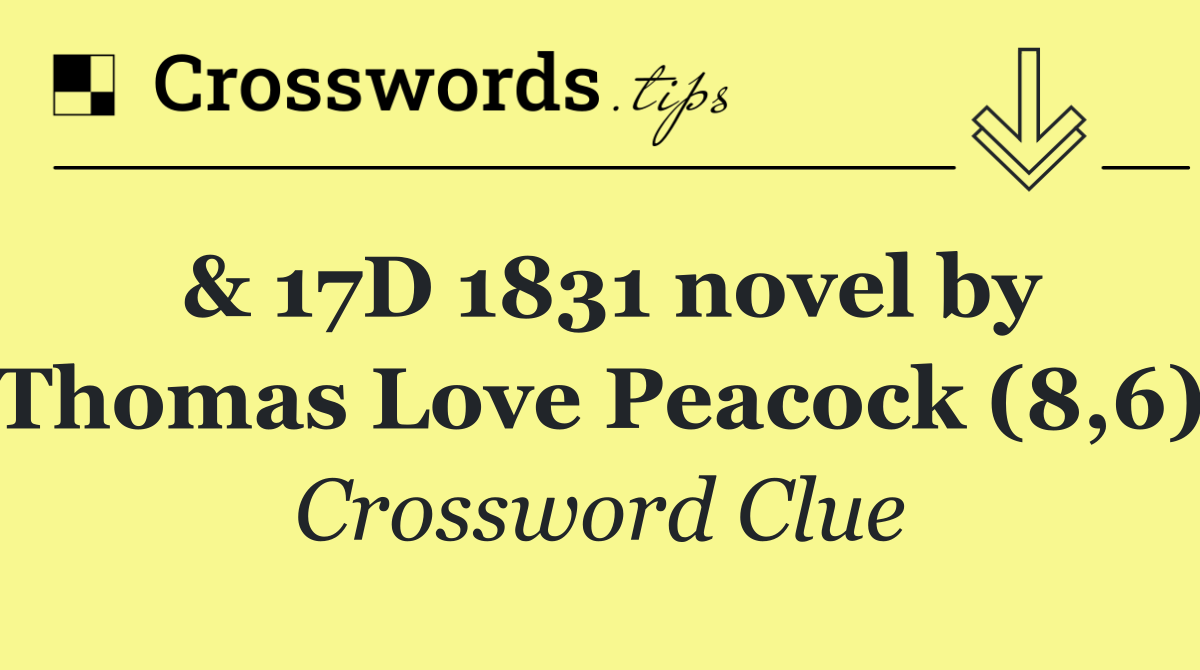 & 17D 1831 novel by Thomas Love Peacock (8,6)