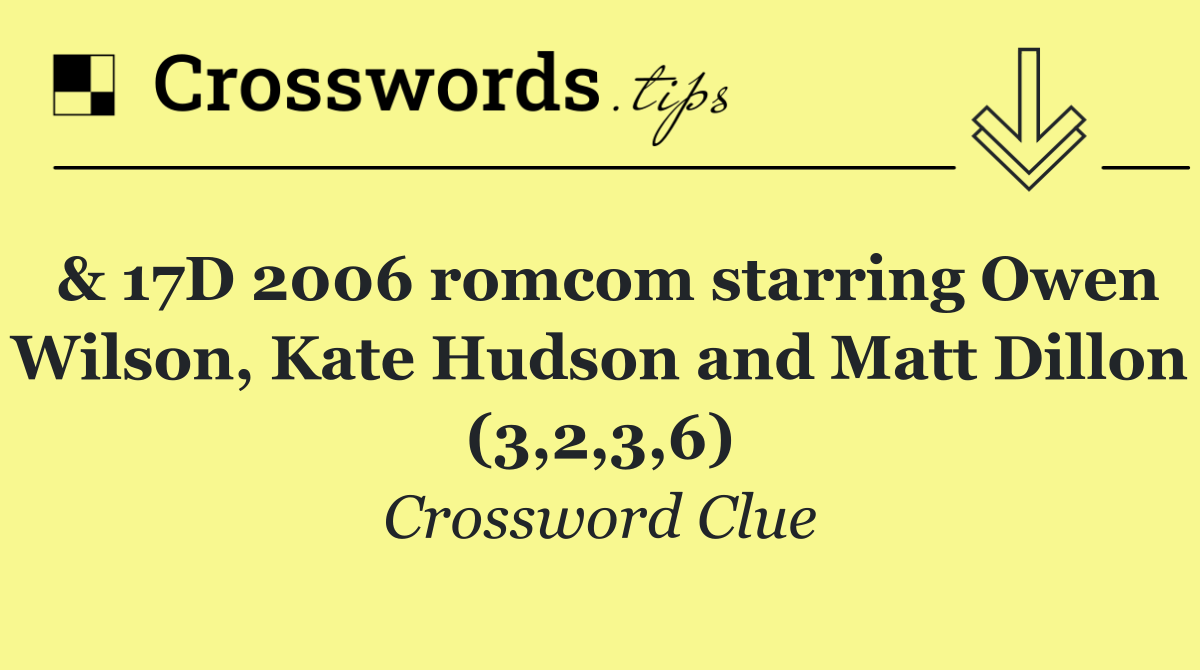 & 17D 2006 romcom starring Owen Wilson, Kate Hudson and Matt Dillon (3,2,3,6)