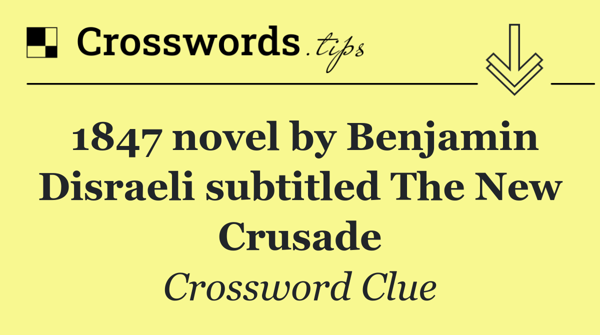 1847 novel by Benjamin Disraeli subtitled The New Crusade