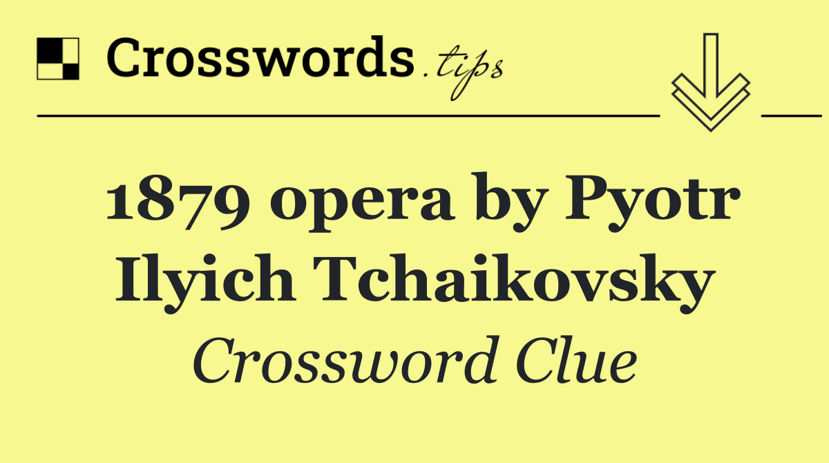 1879 opera by Pyotr Ilyich Tchaikovsky