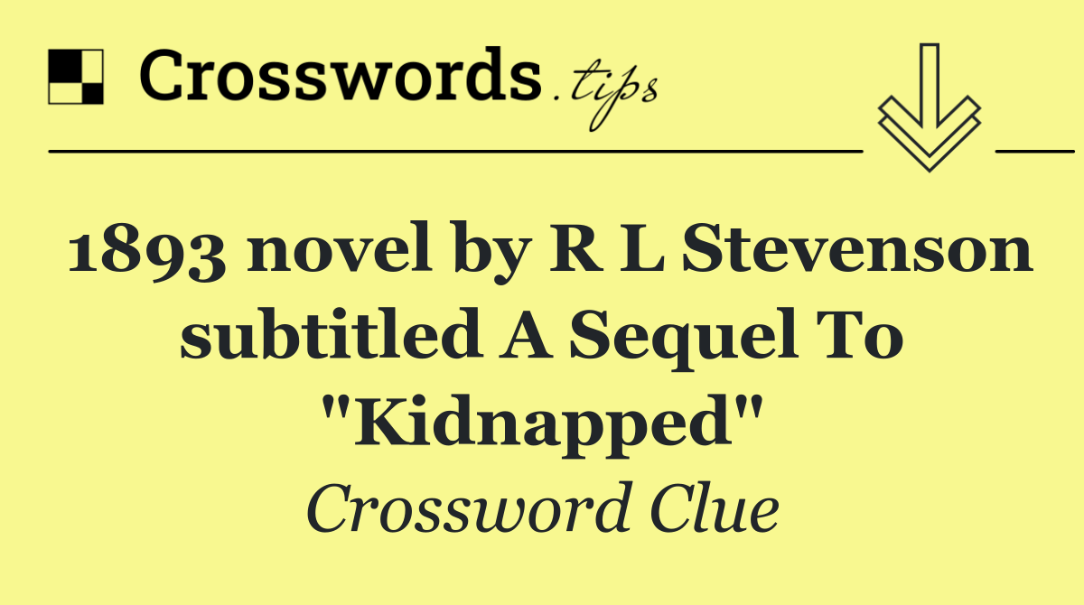 1893 novel by R L Stevenson subtitled A Sequel To "Kidnapped"