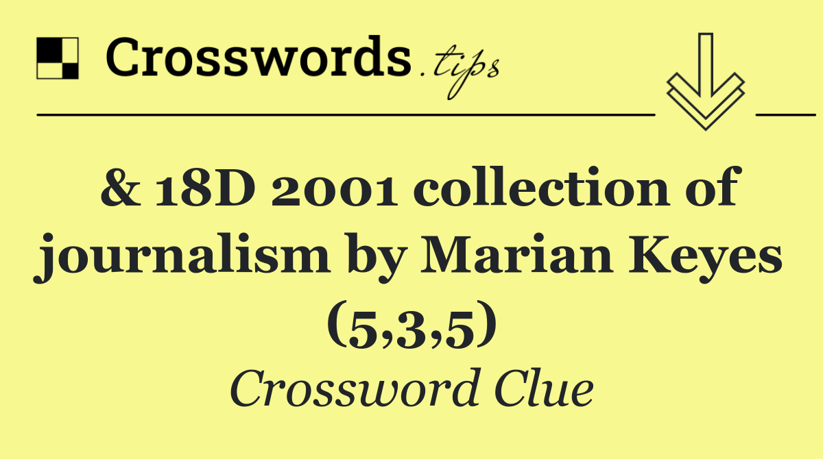 & 18D 2001 collection of journalism by Marian Keyes (5,3,5)