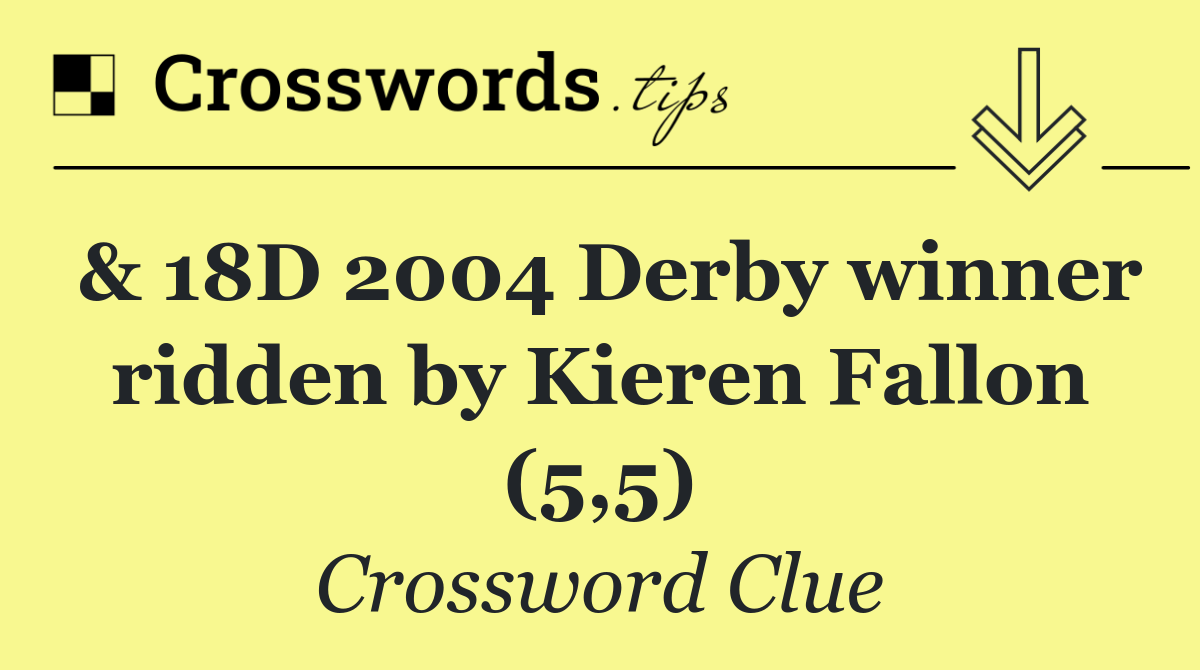 & 18D 2004 Derby winner ridden by Kieren Fallon (5,5)