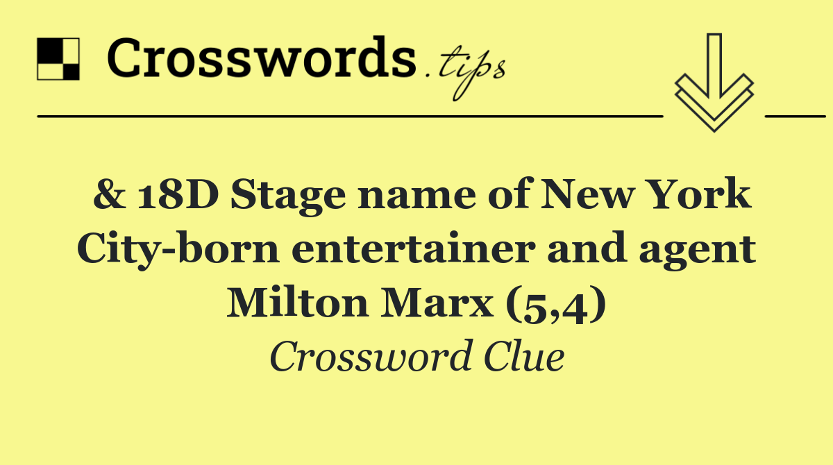 & 18D Stage name of New York City born entertainer and agent Milton Marx (5,4)