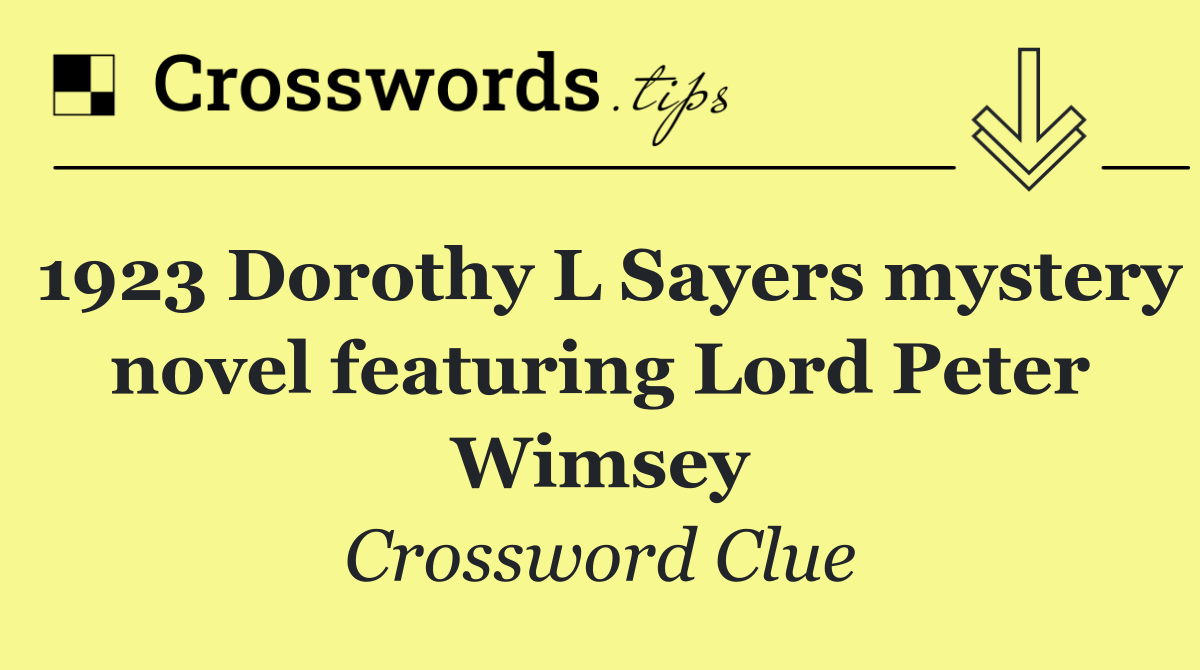 1923 Dorothy L Sayers mystery novel featuring Lord Peter Wimsey