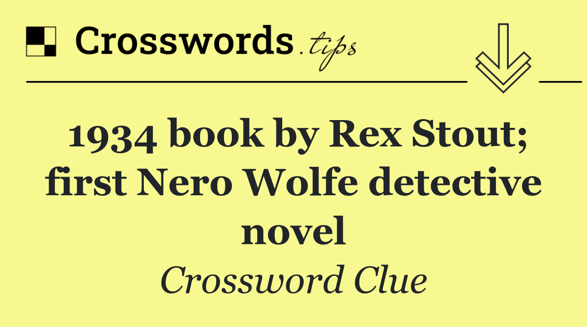 1934 book by Rex Stout; first Nero Wolfe detective novel