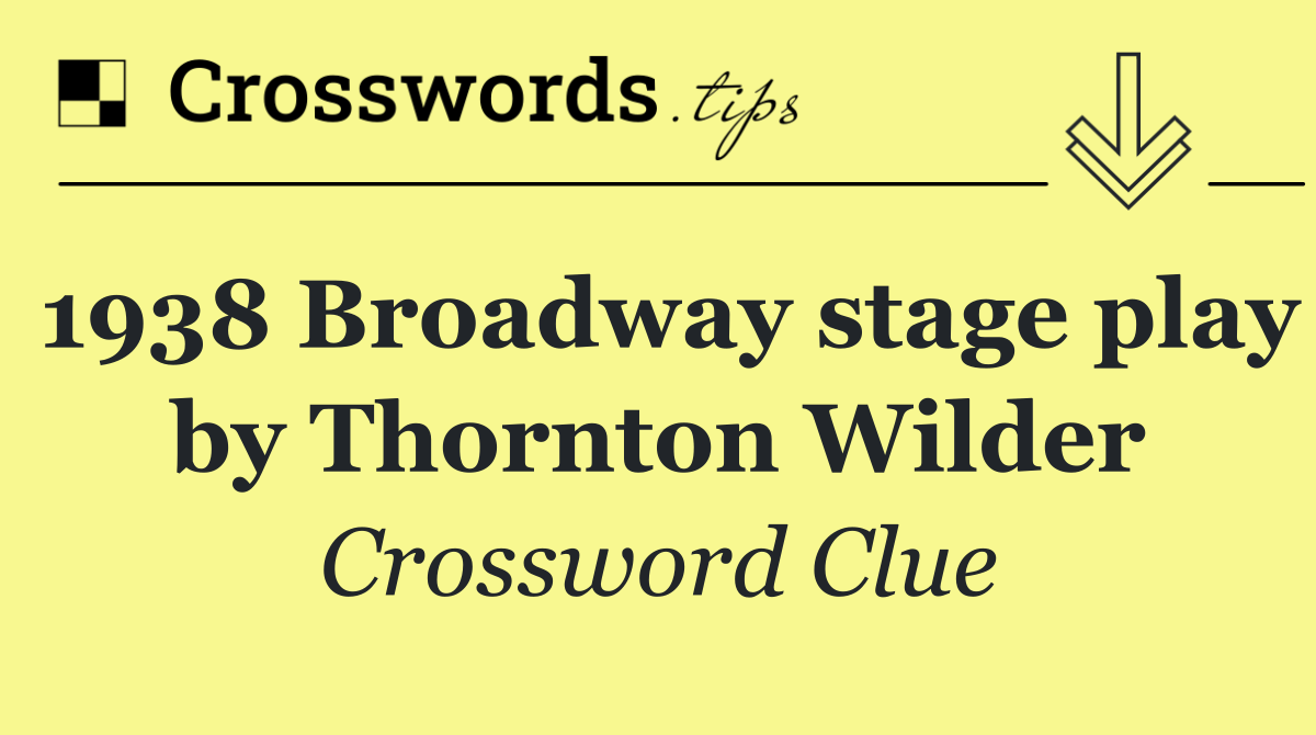 1938 Broadway stage play by Thornton Wilder