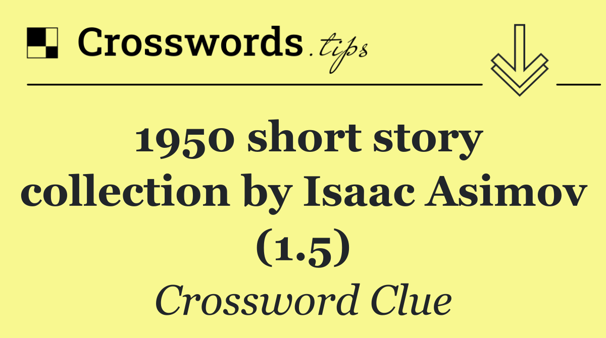 1950 short story collection by Isaac Asimov (1.5)