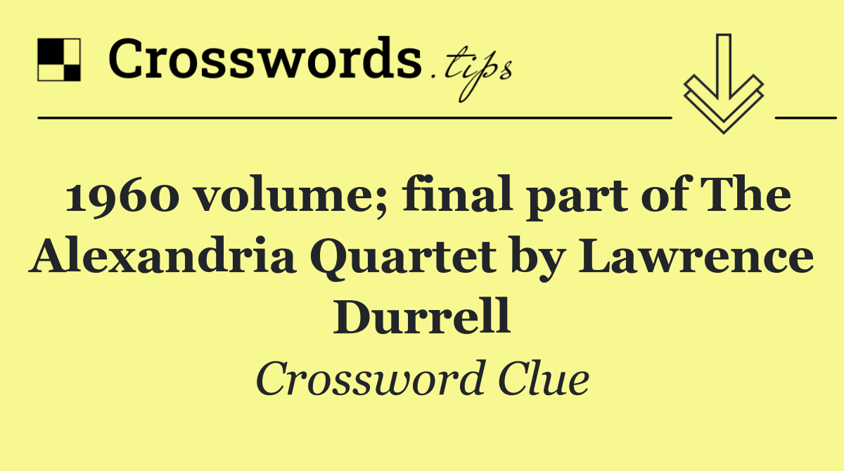 1960 volume; final part of The Alexandria Quartet by Lawrence Durrell