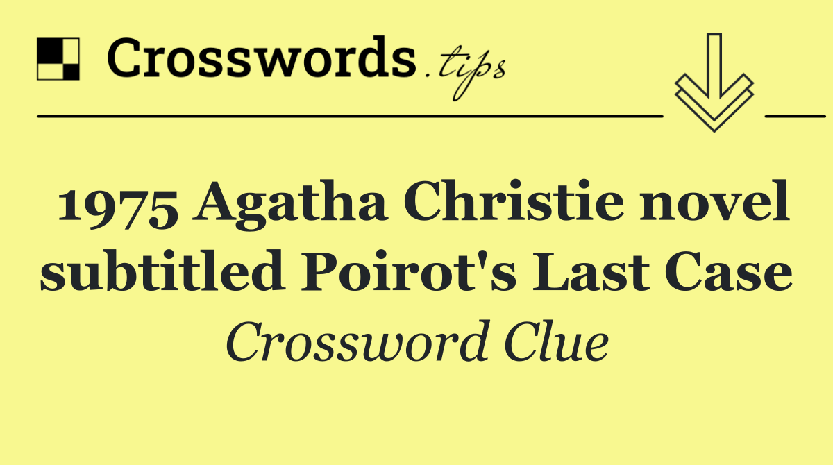 1975 Agatha Christie novel subtitled Poirot's Last Case