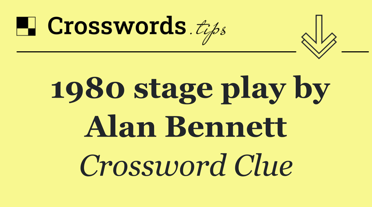 1980 stage play by Alan Bennett