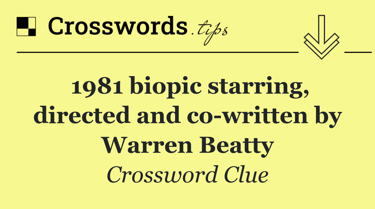 1981 biopic starring, directed and co written by Warren Beatty