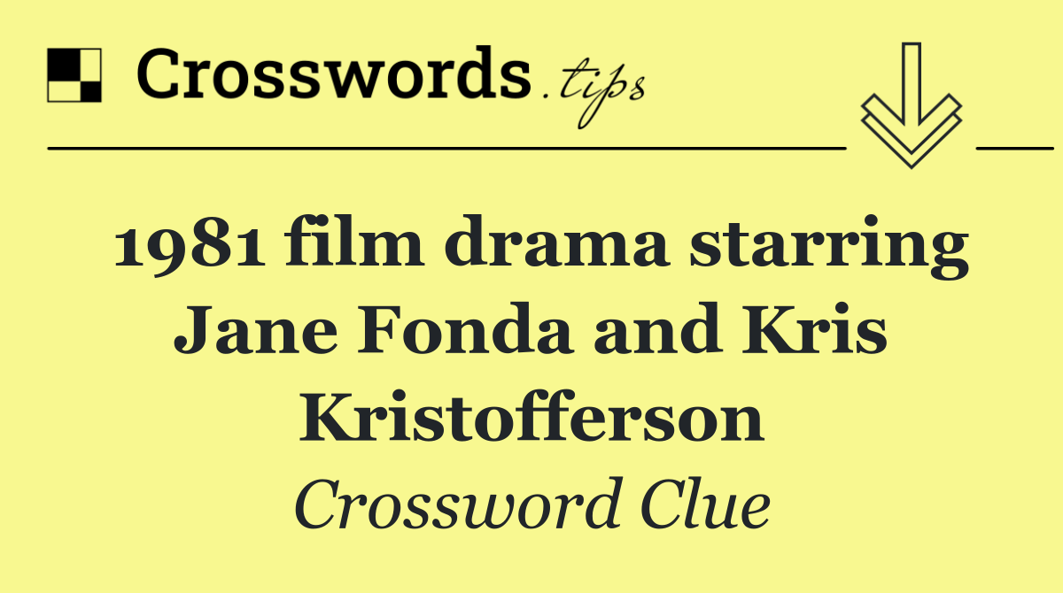 1981 film drama starring Jane Fonda and Kris Kristofferson