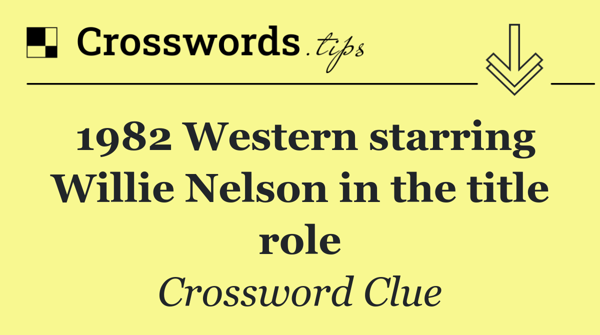 1982 Western starring Willie Nelson in the title role