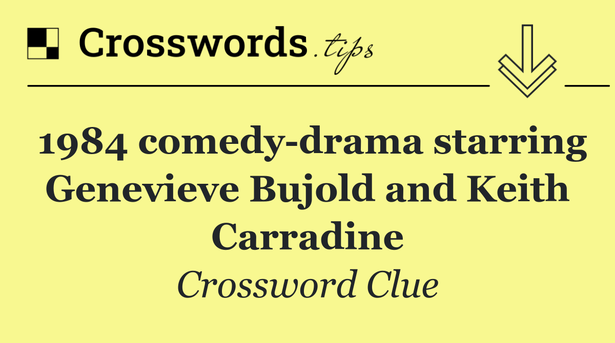 1984 comedy drama starring Genevieve Bujold and Keith Carradine