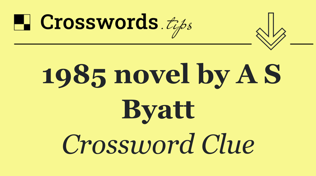 1985 novel by A S Byatt