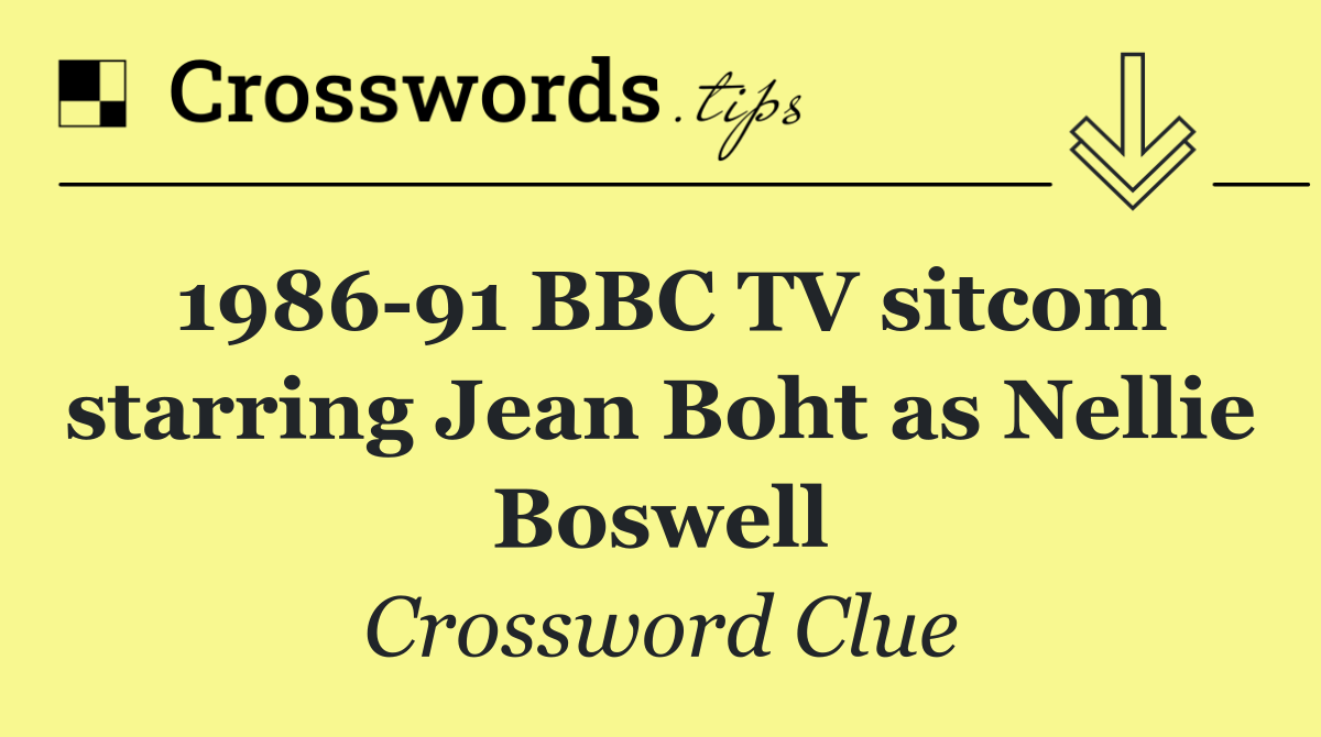 1986 91 BBC TV sitcom starring Jean Boht as Nellie Boswell