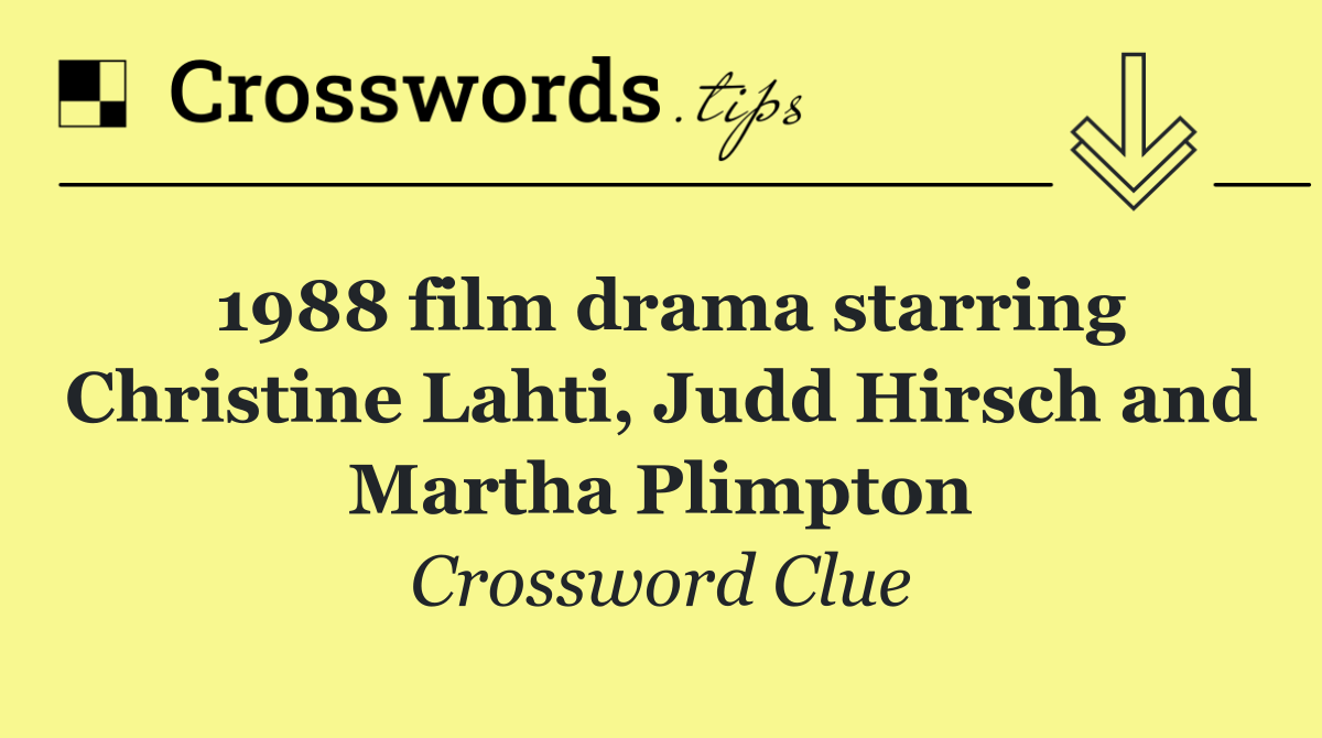 1988 film drama starring Christine Lahti, Judd Hirsch and Martha Plimpton