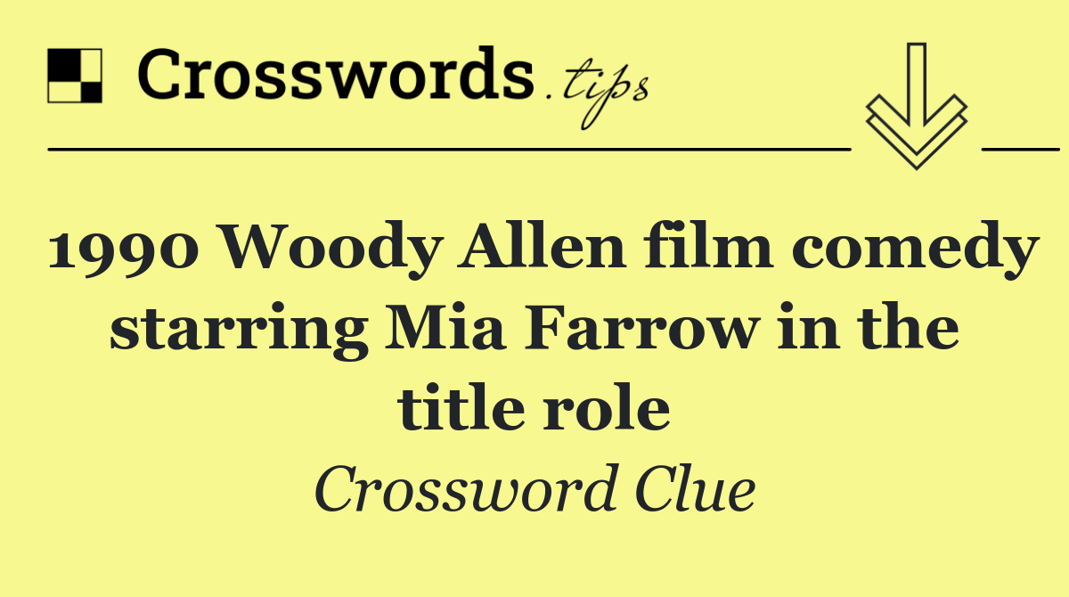 1990 Woody Allen film comedy starring Mia Farrow in the title role