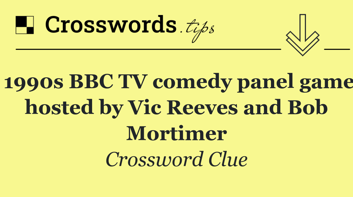 1990s BBC TV comedy panel game hosted by Vic Reeves and Bob Mortimer