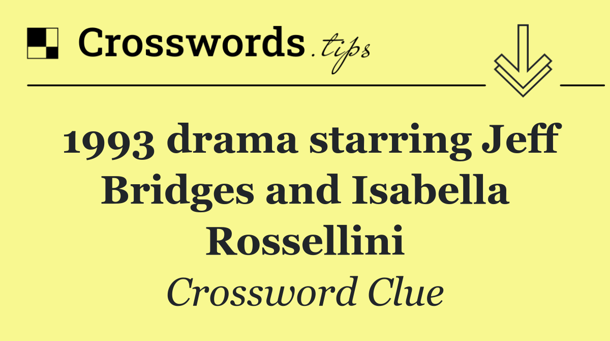 1993 drama starring Jeff Bridges and Isabella Rossellini