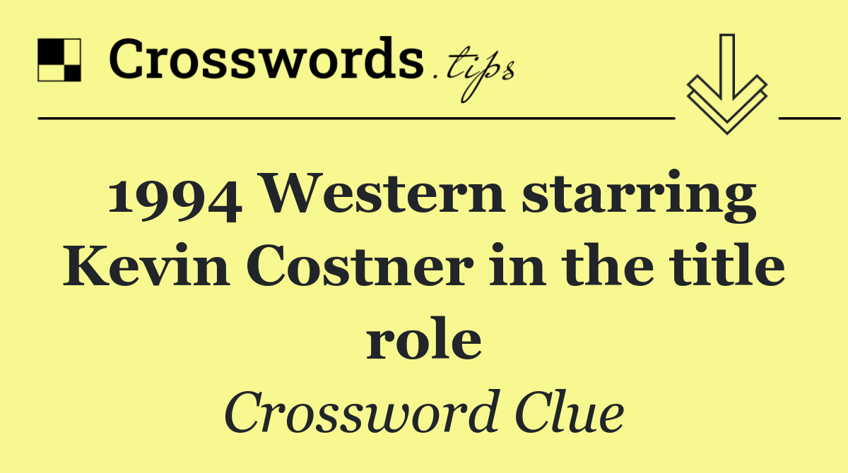 1994 Western starring Kevin Costner in the title role