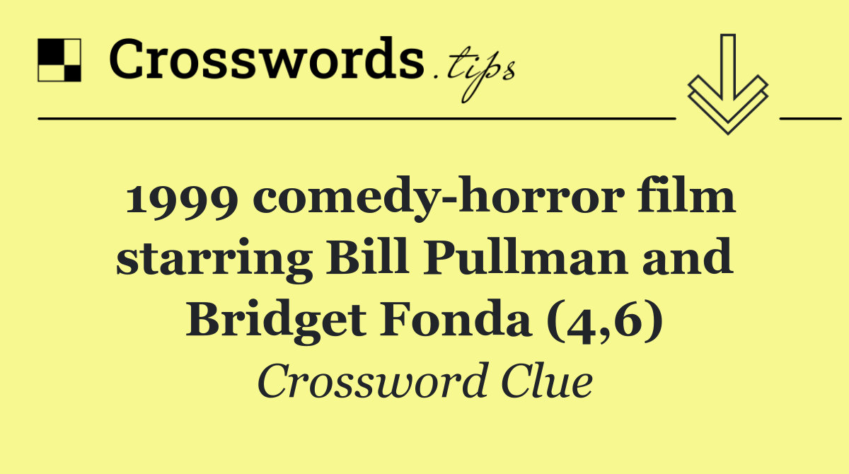 1999 comedy horror film starring Bill Pullman and Bridget Fonda (4,6)